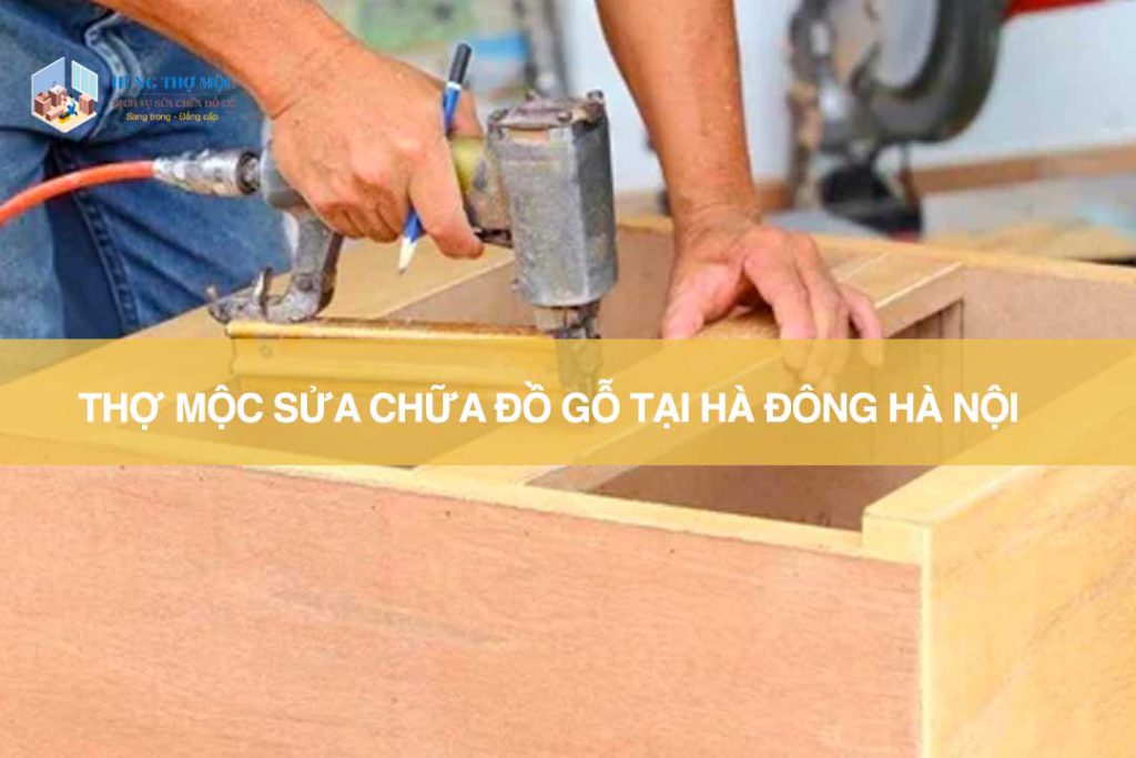 Thợ mộc sửa chữa đồ gỗ Hà Đông Hà Nội