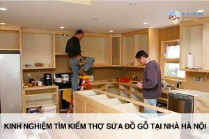 Kinh nghiệm tìm kiếm thợ sửa đồ gỗ tại nhà hà nội uy tín