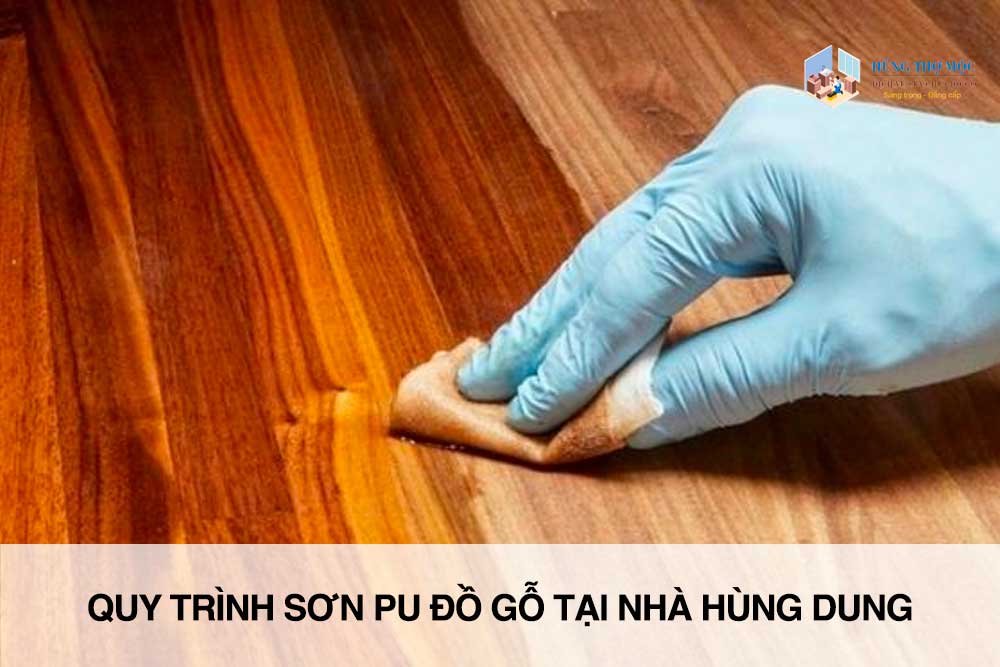 Quy trình sơn PU đồ gỗ tại nhà Hùng Dung