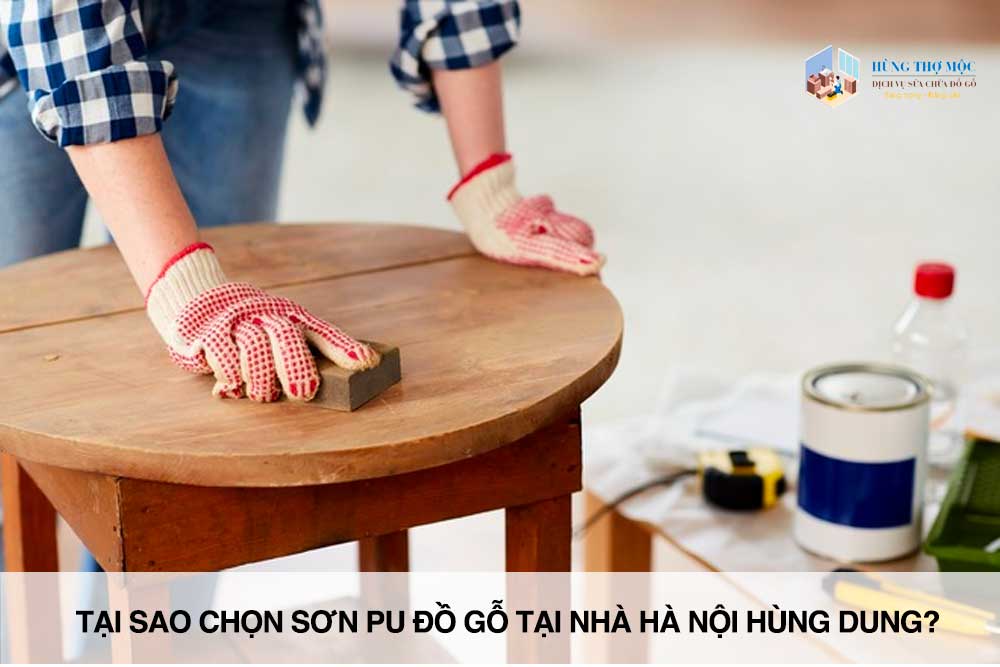 Tại sao chọn sơn pu đồ gỗ tại nhà hà nội Hùng Dung?