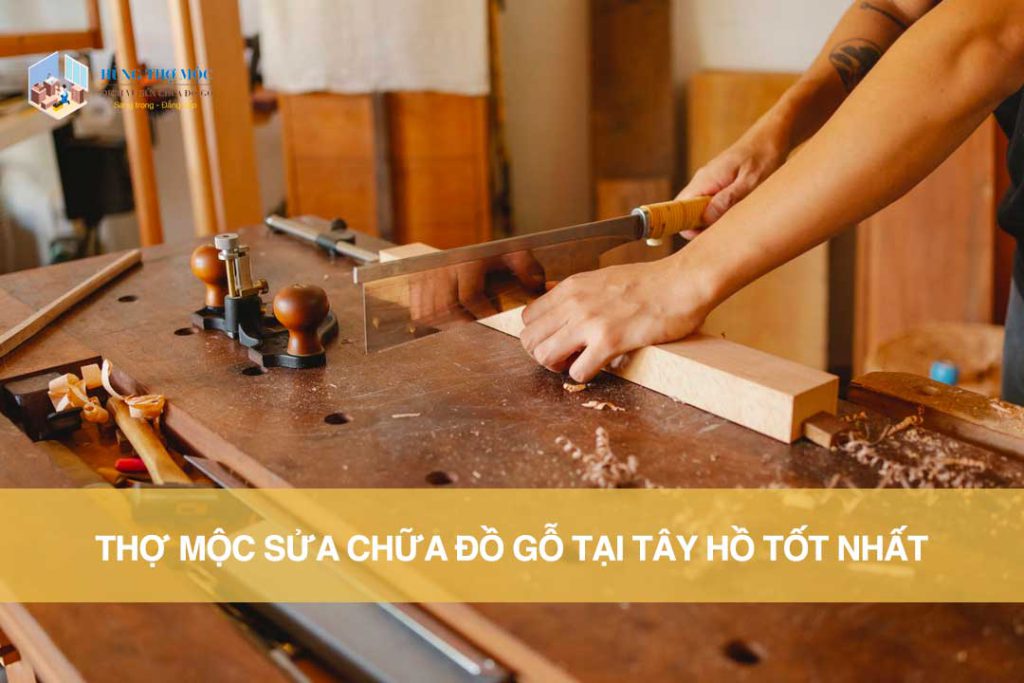 Thợ mộc sửa chữa đồ gỗ tại tây hồ tốt nhất